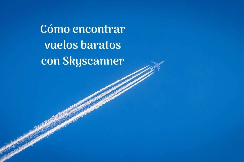 Cómo encontrar vuelos con Skyscanner - #QVS