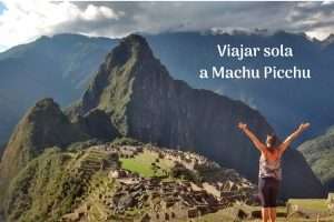 Viajar sola a Machu Picchu