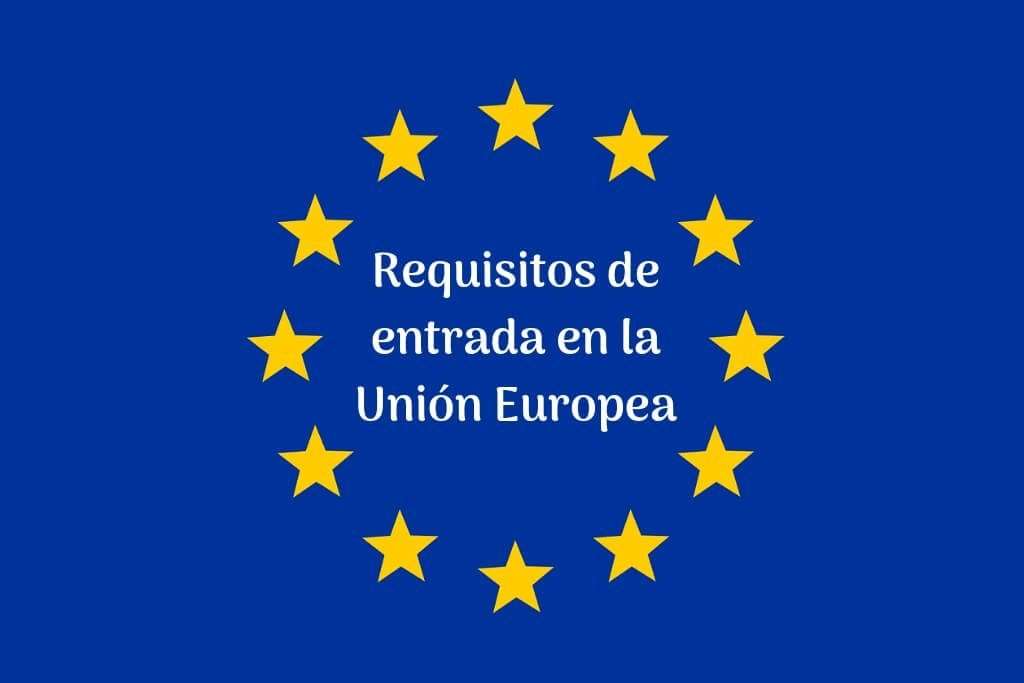 Requisitos de entrada en la Unión Europea